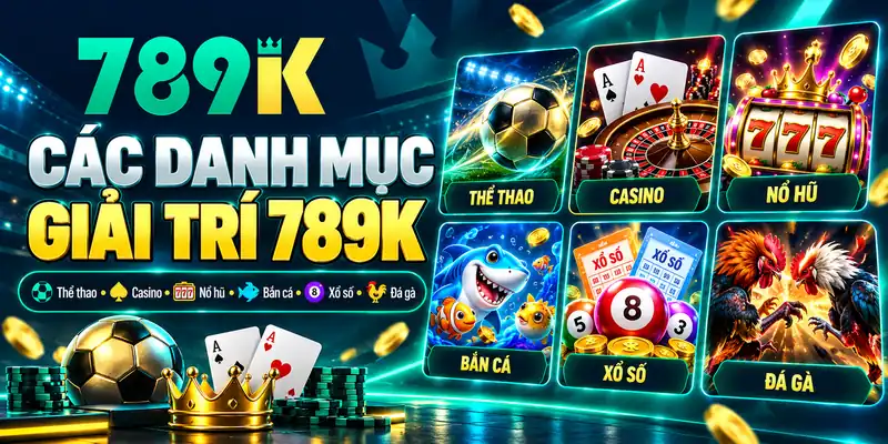 Sáu danh mục giải trí tại trang chủ 789K